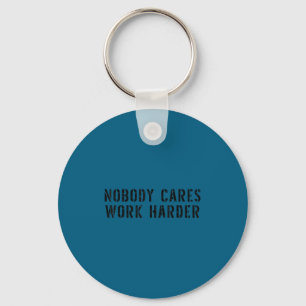 Nobody Cares Work Harder Motivational Workout  Keychain