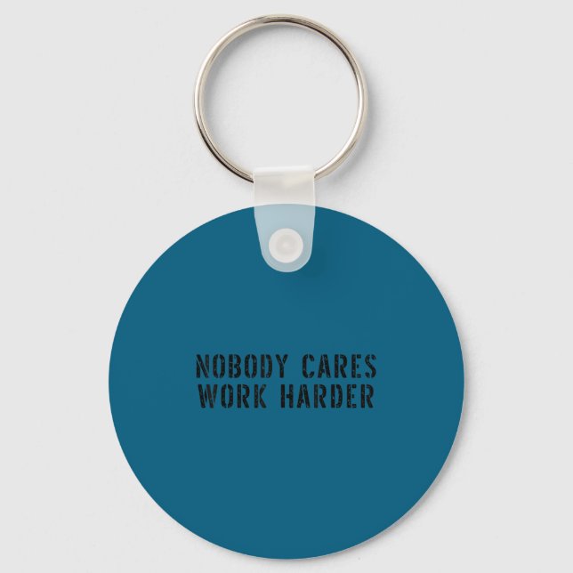 Nobody Cares Work Harder Motivational Workout  Keychain (Front)
