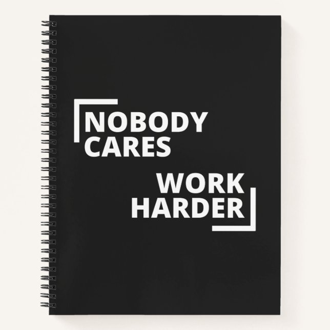 Nobody Cares Work Harder Notebook (Front)