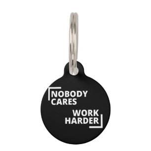 Nobody Cares Work Harder Pet Tag