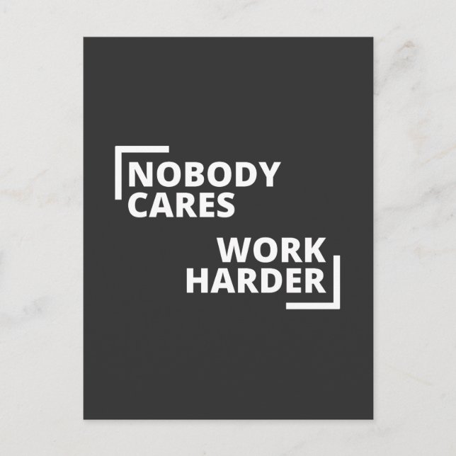 Nobody Cares Work Harder Postcard (Front)