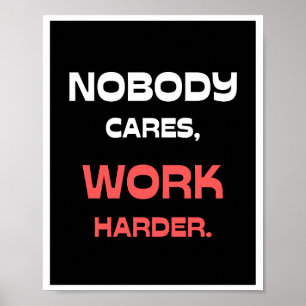 Nobody Cares, Work Harder. Poster