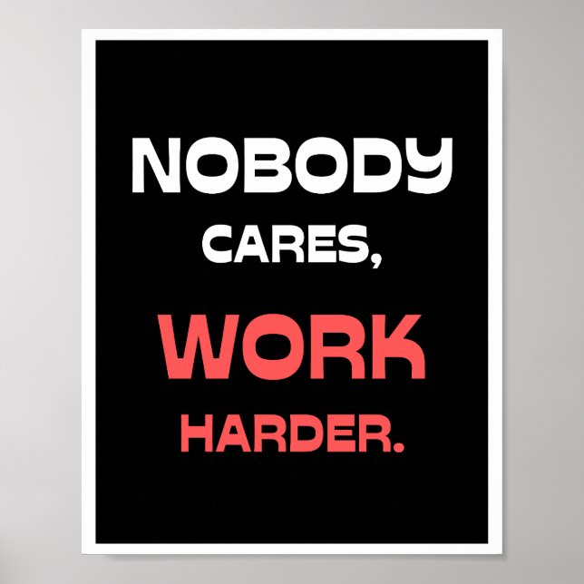 Nobody Cares, Work Harder. Poster (Front)