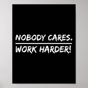 Nobody Cares - Work Harder Poster