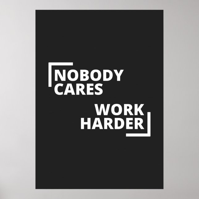 Nobody Cares Work Harder Poster (Front)