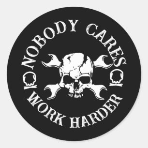 Nobody Cares Work Harder Pullover Hoodie  Classic Round Sticker