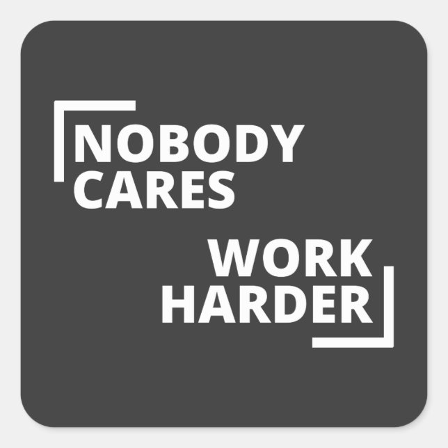 Nobody Cares Work Harder Square Sticker (Front)