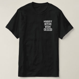 Nobody Cares Work Harder T-Shirt