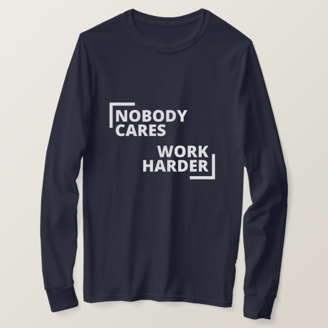Nobody Cares Work Harder T-Shirt (Design Front)