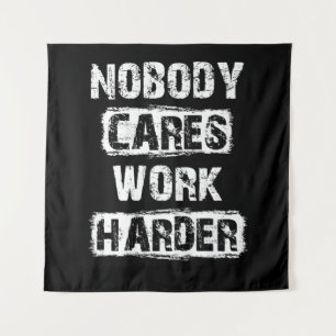 Nobody Cares Work Harder Tapestry