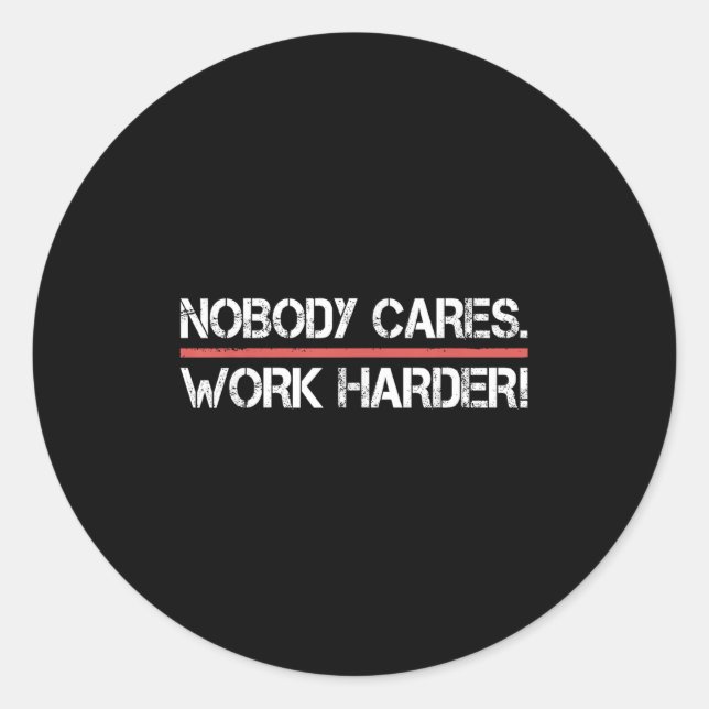 Nobody Cares Work Harder Tee Shirt- Insration Moti Classic Round Sticker (Front)