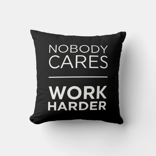 Nobody Cares Work Harder Throw Pillow (Front)
