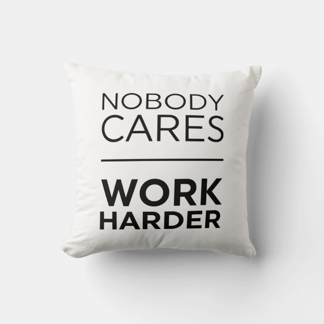 Nobody Cares Work Harder Throw Pillow (Front)