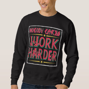 Nobody Cares Work Harder Workout Fitness Gym Sweatshirt