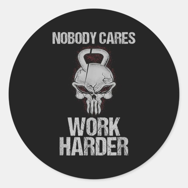 Nobody Cares Work Harder Workout Gym Motivation Gi Classic Round Sticker (Front)