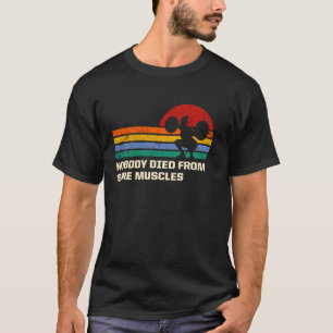 Nobody Died from Sore Muscles Funny Workout Humour T-Shirt