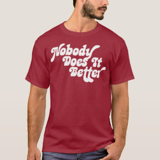 Nobody Does it Better T-Shirt
