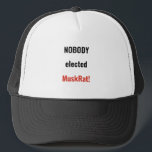 Nobody Elected Muskrat Trucker Hat<br><div class="desc">"Nobody elected Muskrat" baseball cap.

For more merchandise,  see the collection:
https://www.zazzle.com/collections/tso_united_states_of_america-119311996090616599

Note: This shop is NOT affiliated with any particular group. We just believe in 'world democracy'.</div>