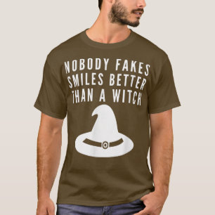 Nobody Fakes a Smile Better Than a Witch T-Shirt