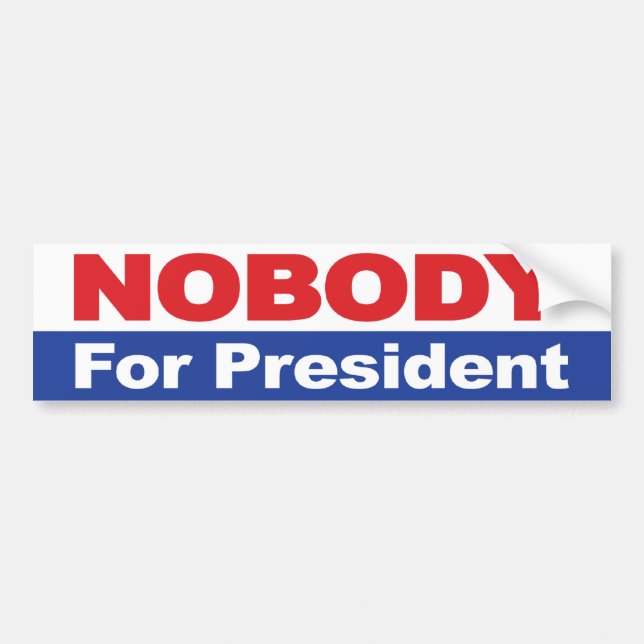 Nobody For President Bumper Sticker (Front)