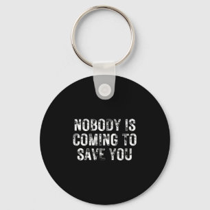 Nobody Is Coming To Save You Motivational Hustle G Keychain