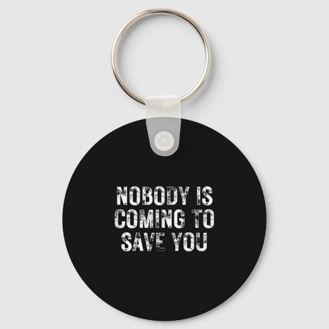 Nobody Is Coming To Save You Motivational Hustle G Keychain (Front)