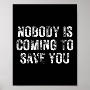 Nobody Is Coming To Save You Motivational Hustle G Poster