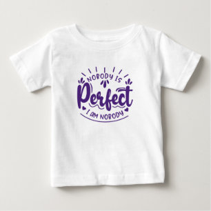 Nobody is Perfect and I am Nobody Funny Baby T-Shirt