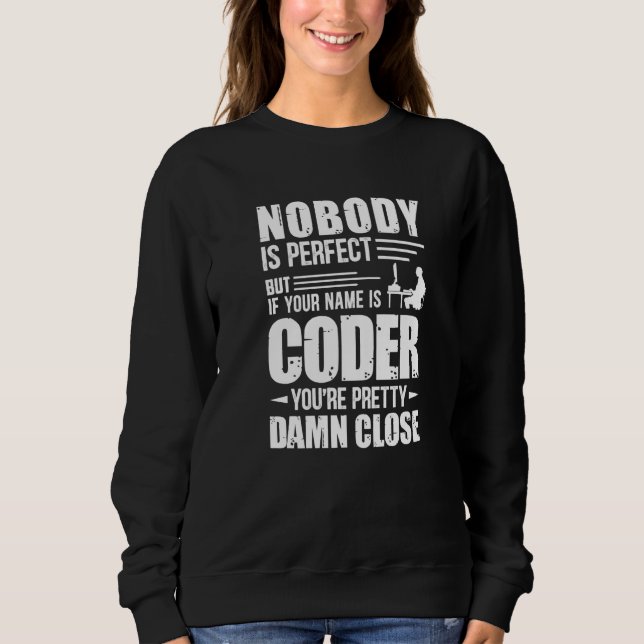 Nobody Is Perfect But A Coder is Pretty Close Sweatshirt (Front)