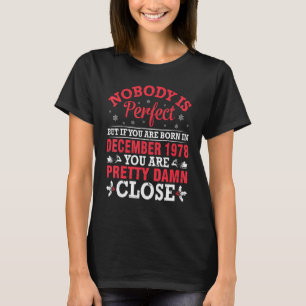 Nobody Is Perfect But If You Born In December 1978 T-Shirt