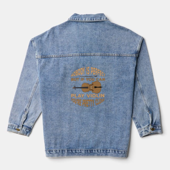 Nobody is Perfect But if You Can Play Violin You'r Denim Jacket (Back)