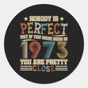 Nobody Is Perfect But If You Were Born In 1973 Bda Classic Round Sticker