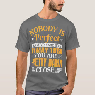 Nobody Is Perfect But If You Were Born In May 1969 T-Shirt