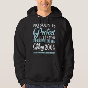Nobody Is Perfect But If You Were Born In May 2004 Hoodie