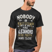 Nobody Is Perfect But You Are ALEJANDRO Family Nam