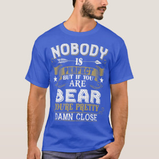 Nobody Is Perfect But You Are BEAR Family Name Pre T-Shirt