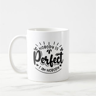 Nobody Is Perfect I Am Nobody Typography Mug
