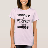 Nobody Is Perfect I'm Nobody