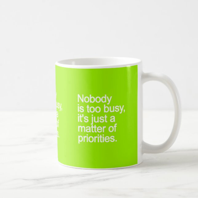 NOBODY IS TOO BUSY ITS JUST MATTER OF PRIORITIES V COFFEE MUG (Right)