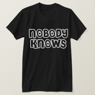 Nobody Knows - Dark Tee - Customized
