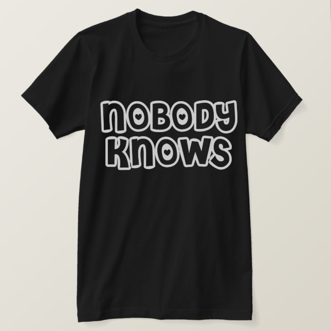 Nobody Knows - Dark Tee - Customized (Design Front)