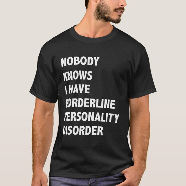 Nobody Knows I Have Borderline Personality Disorde T-Shirt (Front)