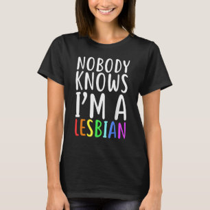 Nobody Knows I m A Lesbian LGBT Pride T-Shirt