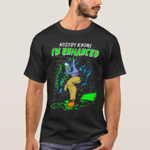 Nobody knows I m Enhanced Gym Weightlifting Bodybu T-Shirt
