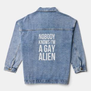 Nobody Knows Im A Gay Alien - Aliens  Denim Jacket