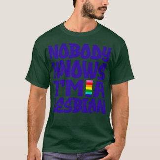 Nobody Knows Im A Lesbian 1 T-Shirt