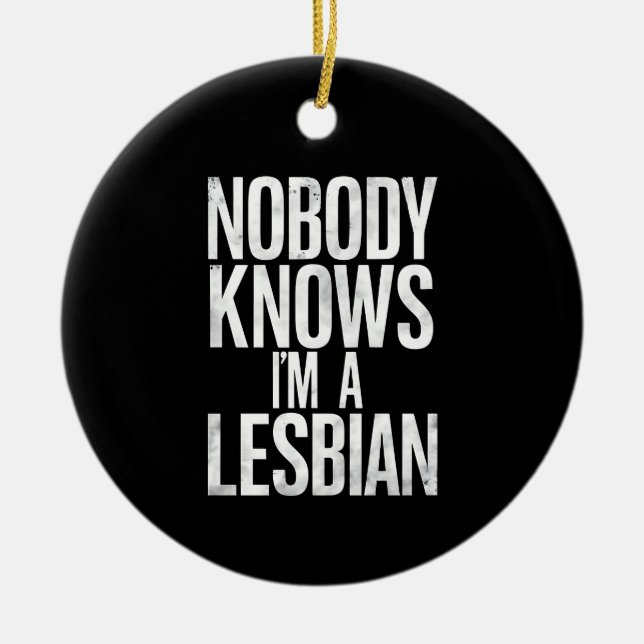 Nobody Knows I'm A Lesbian Funny Gay Pride LBGT Ceramic Ornament (Front)