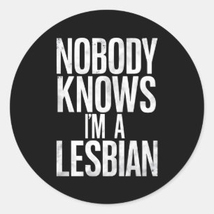 Nobody Knows I'm A Lesbian Funny Gay Pride LBGT Classic Round Sticker