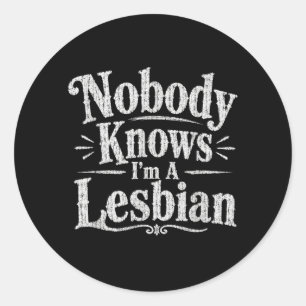 Nobody Knows Im A Lesbian Funny Vintage Classic Round Sticker