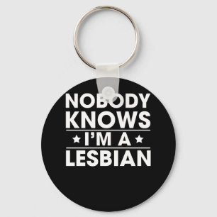 Nobody Knows I'm a Lesbian Keychain
